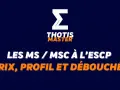 Les MS / MSc à l'ESCP : prix, profil et débouchés. Le logo Thotis Master, spécialisé dans l'innovation et l'entrepreneuriat, est présent.