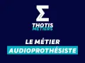 Le logo THOTIS MÉTIERS annonce la formation d'audioprothésiste en alternance.